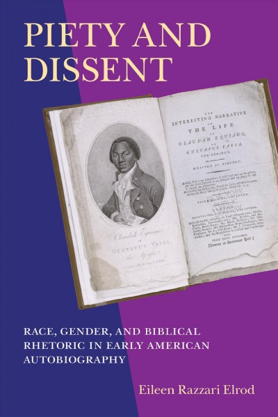 Piety and dissent : race, gender, and biblical rhetoric in early American autobiography / Eileen Razzari Elrod.