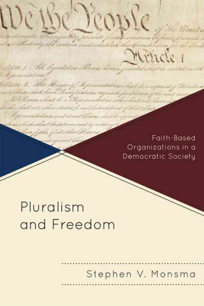 Pluralism and freedom : faith-based organizations in a democratic society / Stephen V. Monsma.