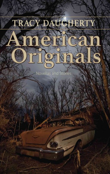 American originals : a novella and short stories / Tracy Daugherty.