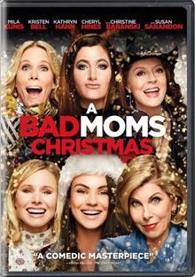 A bad moms Christmas / STX Films and Huayi Brothers Pictures present ; a Suzanne Todd production ; written and directed by Jon Lucas & Scott Moore ; produced by Suzanne Todd.