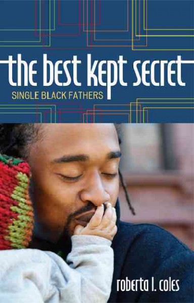 The best kept secret : single black fathers / Roberta L. Coles.