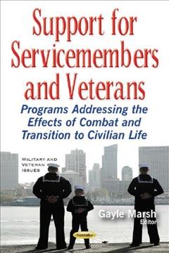 Support for servicemembers and veterans : programs addressing the effects of combat and transition to civilian life / Gayle Marsh, editor.