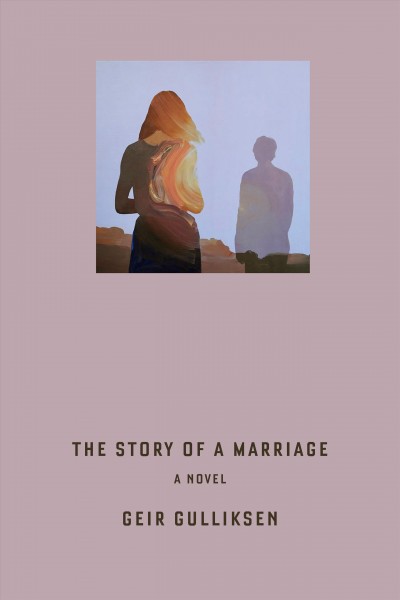 The story of a marriage : a novel / Geir Gulliksen ; translated by Deborah Dawkin.
