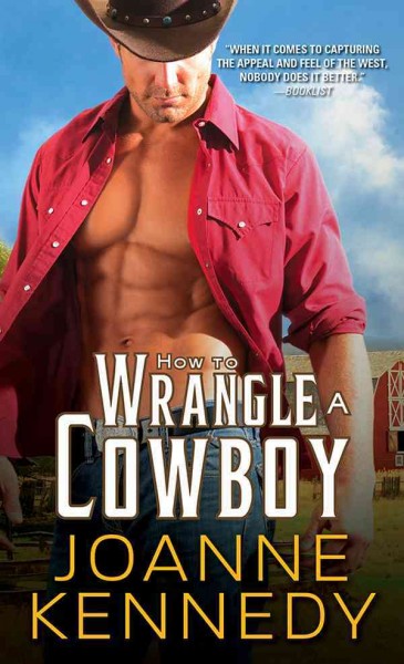 How to wrangle a cowboy [electronic resource] : Cowboys of Decker Ranch Series, Book 3. Joanne Kennedy.