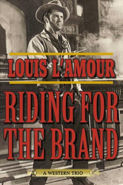 Riding for the brand : a western trio / by Louis L'Amour ; edited by Jon Tuska.