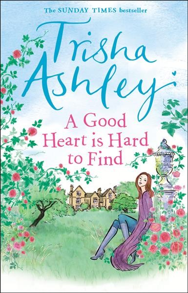 A good heart is hard to find / Trisha Ashley