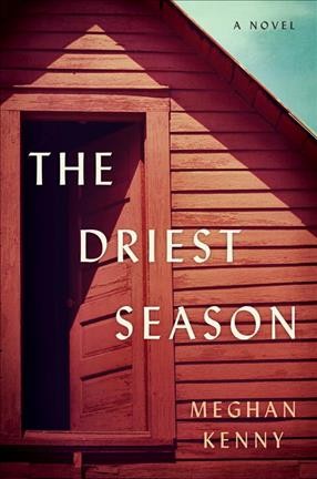The driest season : a novel / Meghan Kenny.