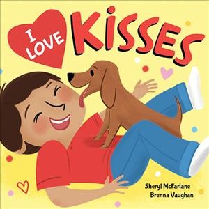 I love kisses / Sheryl McFarlane ; illustrations by Brenna Vaughn.