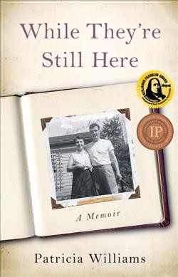 While they're still here : a memoir / Patricia Williams.
