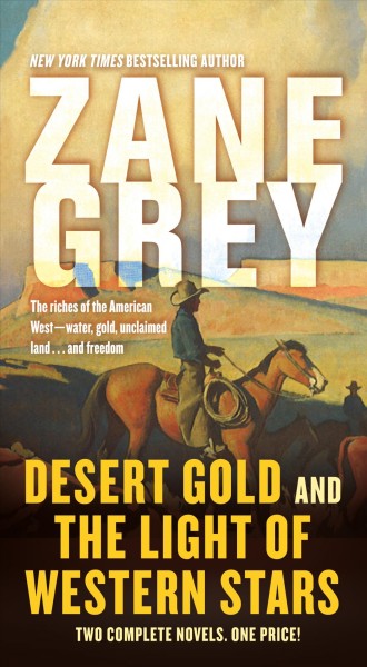 Desert gold : and, The light of Western stars / Zane Grey.
