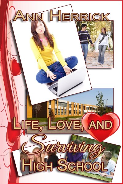 Life, love, and surviving high school / by Ann Herrick.