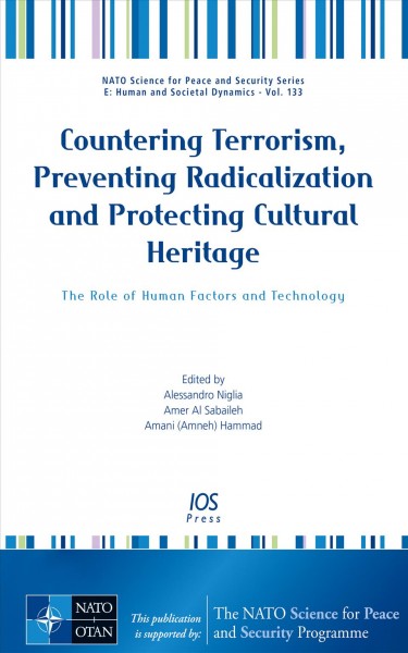 Countering terrorism, preventing radicalization and protecting cultural heritage : the role of human factors and technology / edited by Alessandro Niglia, Amer Al Sabaileh and Amani Hammad.