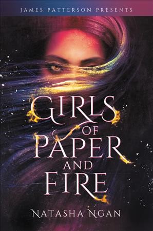 Girls of paper and fire / Natasha Ngan ; foreword by James Patterson.