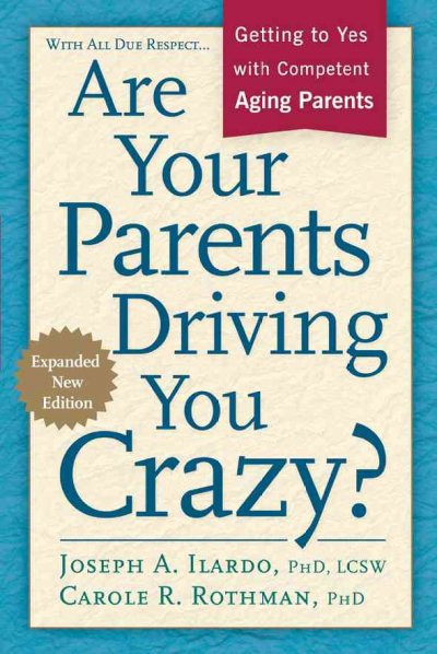 Are your parents driving you crazy? : getting to yes with competent aging parents.