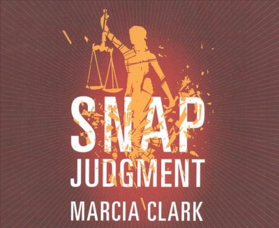 Snap judgment / Marcia Clark [sound recording]