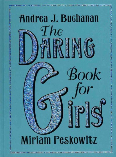 The daring book for girls / Andrea J. Buchanan, Miriam Peskowitz ; illustrations by Alexis Seabrook.