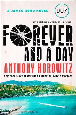 Forever and a day : a James Bond novel / Anthony Horowitz with original material by Ian Fleming.