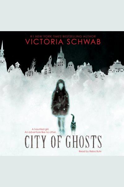 City of ghosts [electronic resource]. Victoria Schwab.