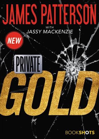 Private: gold [electronic resource] : Private Series, Book 13.5. James Patterson.