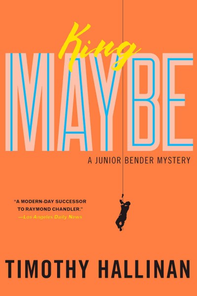 King maybe [electronic resource] : Junior Bender Series, Book 5. Timothy Hallinan.