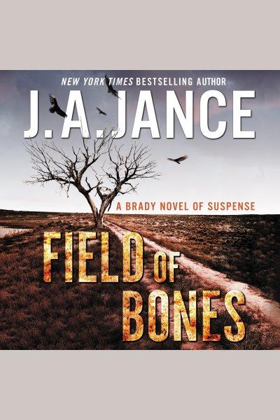 Field of bones [electronic resource] : Joanna Brady Series, Book 18. J. A Jance.