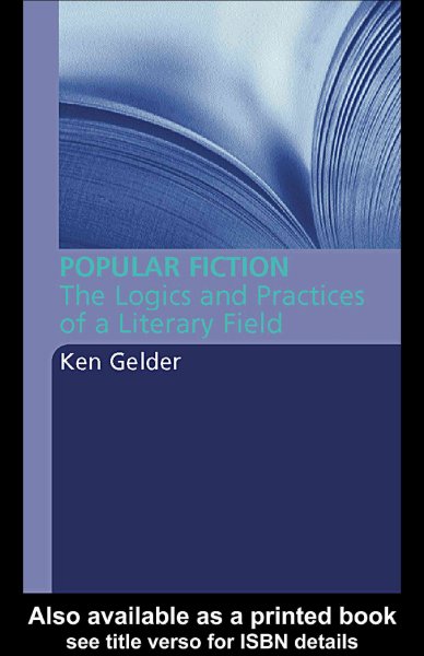 Popular fiction : the logics and practices of a literary field / Ken Gelder.