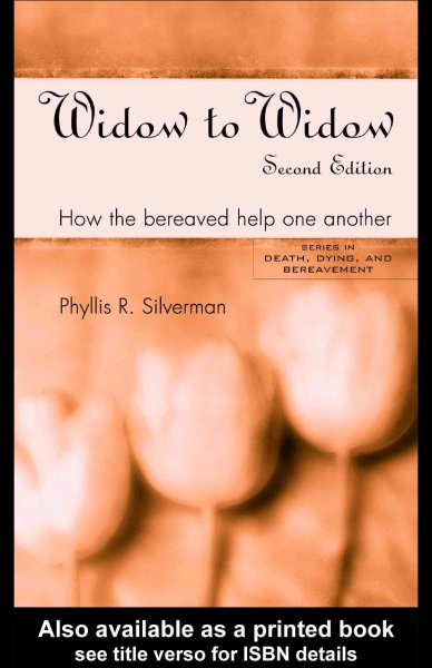 Widow to widow : how the bereaved help one another / Phyllis R. Silverman.