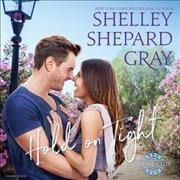Hold on Tight [sound recording] / Shelley Shepard Gray.
