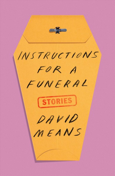 Instructions for a funeral : stories / David Means.
