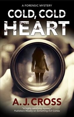 Cold, cold heart : a forensic mystery / A.J. Cross.