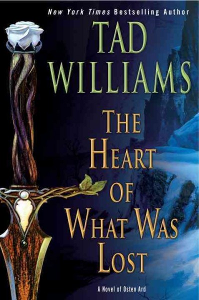 The heart of what was lost : a novel of Osten Ard / Tad Williams.