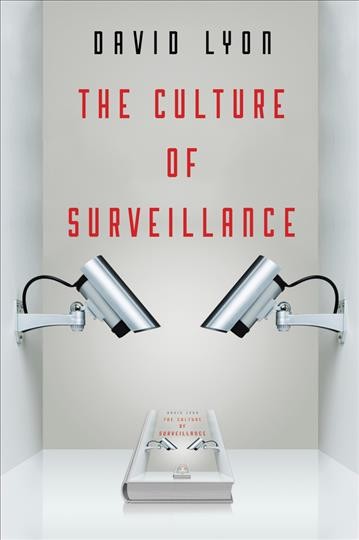 The culture of surveillance : watching as a way of life / David Lyon.