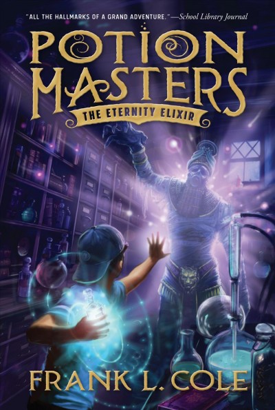 Potion masters. book 1, The eternity elixir / Frank L. Cole.