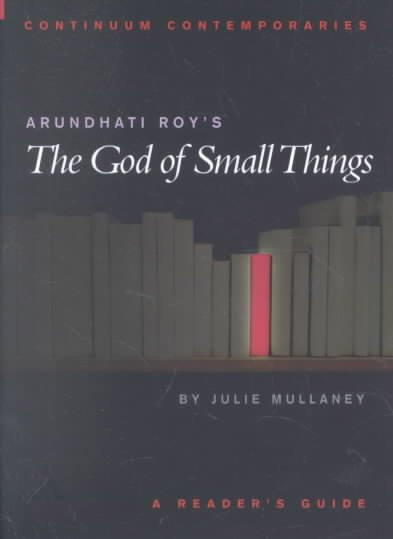 Arundhati Roy's The god of small things : a reader's guide / Julie Mullaney.