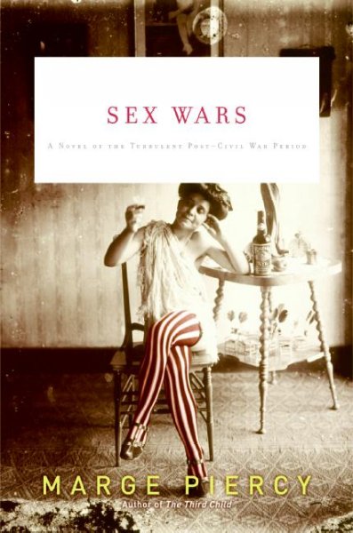 Sex wars : [a novel of the turbulent post Civil War period] / Marge Piercy.