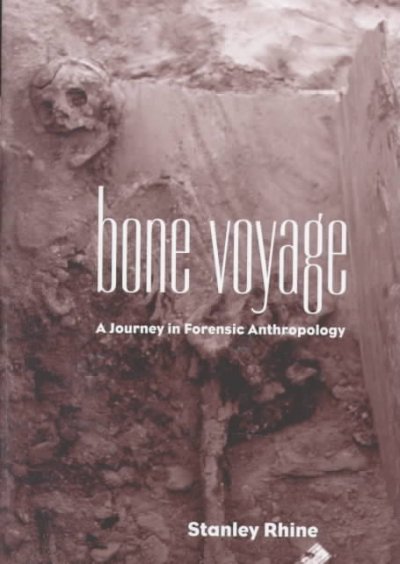 Bone voyage / a journey in forensic anthropology / Stanley Rhine.