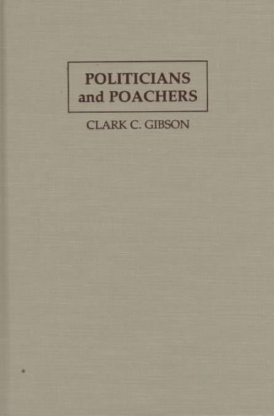 Politicians and poachers : the political economy of wildlife policy in Africa / Clark C. Gibson.