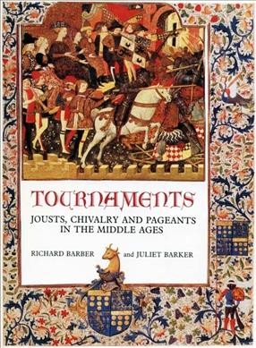 Tournaments : jousts, chivalry, and pageants in the Middle Ages / Richard Barber & Juliet Barker.