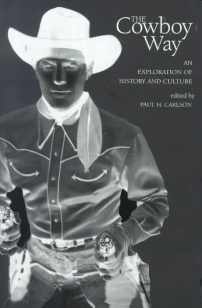 The cowboy way : an exploration of history and culture / edited by Paul H. Carlson.