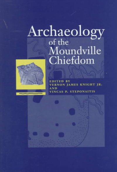 Archaeology of the Moundville chiefdom / edited by Vernon James Knight Jr. and Vincas P. Steponaitis.
