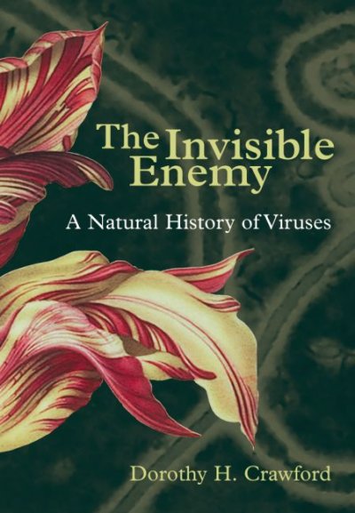 The invisible enemy : a natural history of viruses / Dorothy H. Crawford.