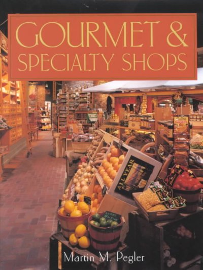 Gourmet & specialty shops / Martin M. Pegler.