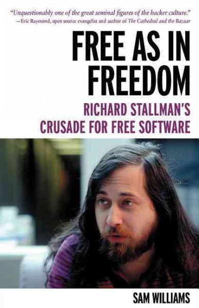 Free as in freedom : Richard Stallman's crusade for free software / Sam Williams.