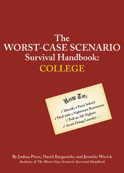 The worst-case scenario survival handbook : college / by Joshua Piven, David Borgenicht and Jennifer Worick ; illustrations by Brenda Brown.