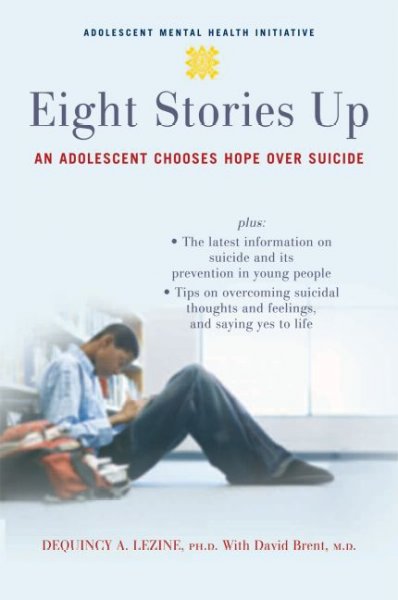 Eight stories up : an adolescent chooses hope over suicide / DeQuincy A. Lezine, with David Brent.