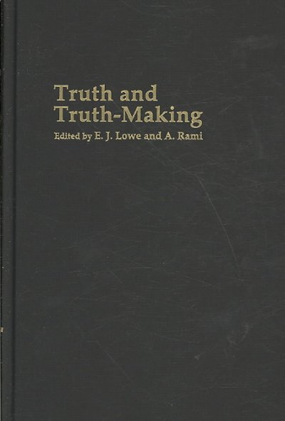 Truth and truth-making / edited by E.J. Lowe and A. Rami.