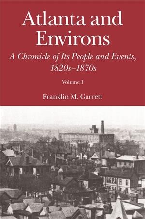 Atlanta and environs [electronic resource] : a chronicle of its people and events / by Franklin Miller Garrett.