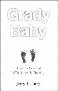 Grady baby [electronic resource] : a year in the life of Atlanta's Grady Hospital / Jerry Gentry.