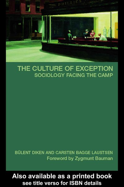 The culture of exception : sociology facing the camp / Bulent Diken and Carsten B. Laustsen ; [foreword by Zygmunt Bauman].