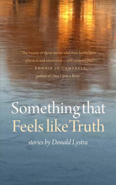 Something that feels like truth : stories / Donald Lystra.